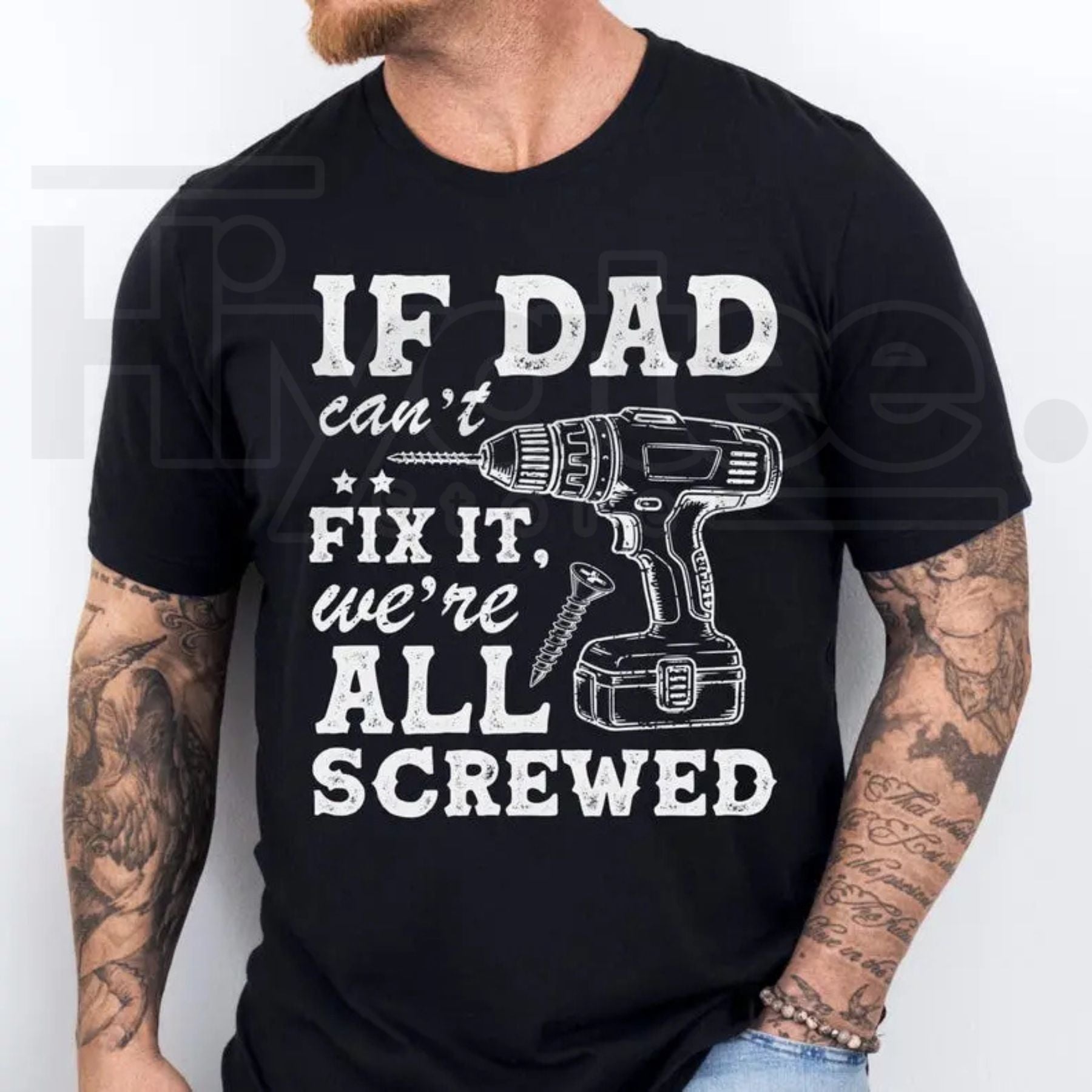 If Dad Can’t Fix It We’re All Screwed T-Shirt – Funny Sarcastic Handyman Gift, Drill Graphic Father’s Day Tee. - Hiyatee