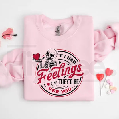 If I Had Feelings They'd Be For You Shirt: Sarcastic Skeleton Valentine Sweatshirt - Hiyatee