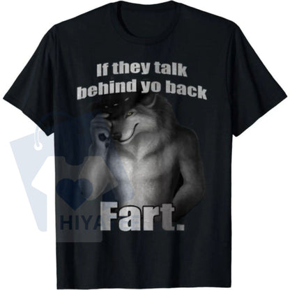 "If They Talk Behind Yo Back Fart" Funny Meme T-Shirt – Casual Unisex Cotton Top - Hiyatee