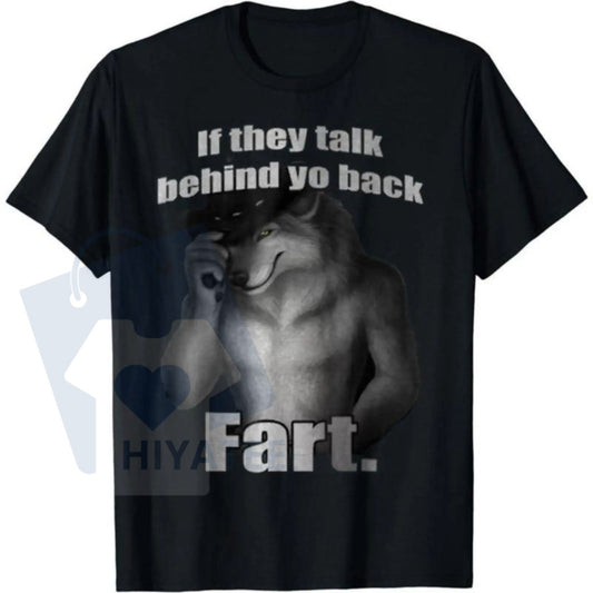 "If They Talk Behind Yo Back Fart" Funny Meme T-Shirt – Casual Unisex Cotton Top - Hiyatee