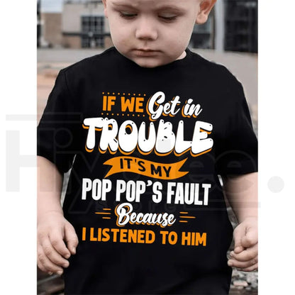 If We Get In Trouble It's My Pop Pop's Fault T-Shirt | Funny Boys Summer Graphic Tee - Hiyatee