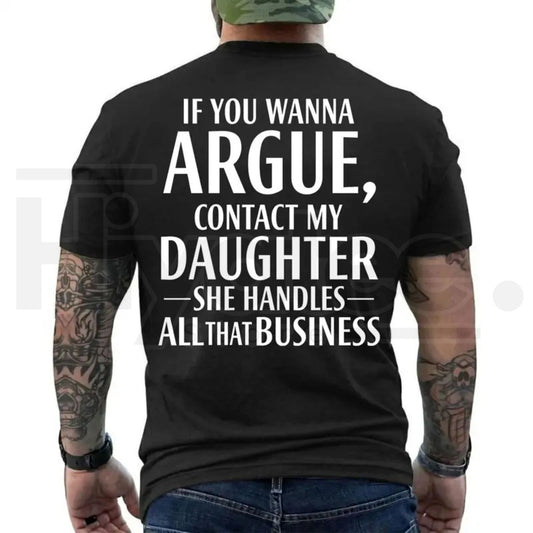 If You Wanna Argue Contact My Daughter T-Shirt – Funny Mom Dad Quote Tee - Hiyatee
