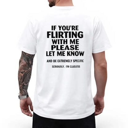 If You're Flirting With Me Please Let Me Know T-Shirt – Funny Sarcastic Graphic Tee-Hiyatee
