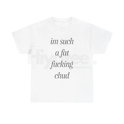 "Im Such A Chud" T-Shirt – Funny Chud Meme Text Unisex Cotton Tee - Hiyatee