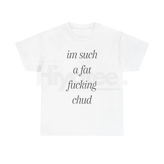 "Im Such A Chud" T-Shirt – Funny Chud Meme Text Unisex Cotton Tee - Hiyatee