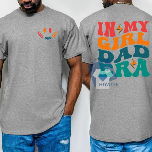 In My Girl Dad Era T-Shirt – Funny Father’s Day Gift for Proud Dads-Hiyatee