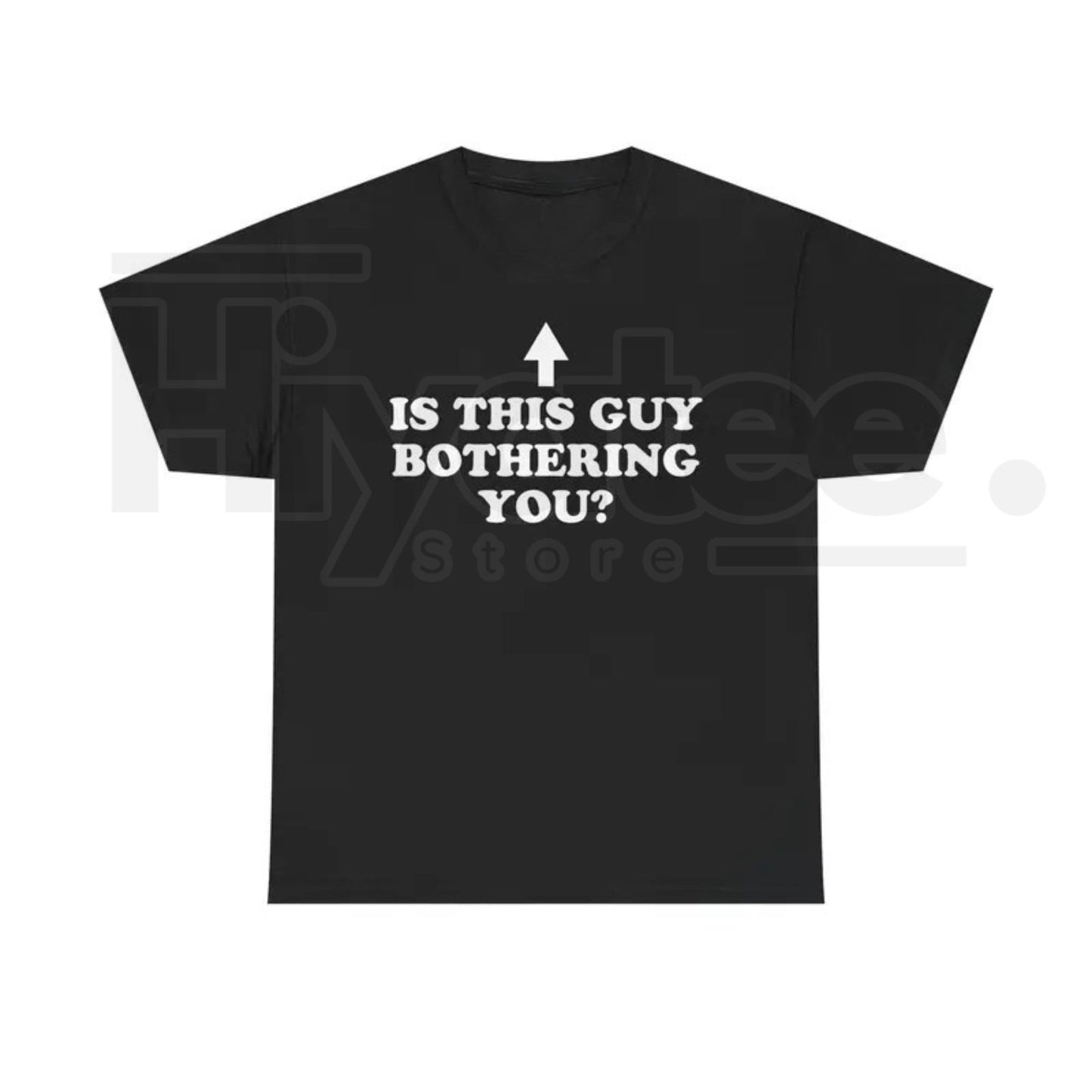 Is This Guy Bothering You Shirt – Funny Graphic Tee - Hiyatee