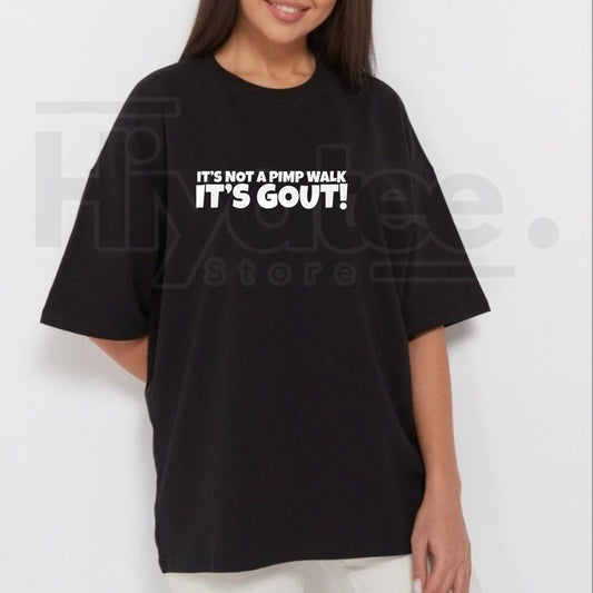 "It's Not A Pimp Walk It's Gout" – Humorous Sarcastic Graphic Top - Hiyatee