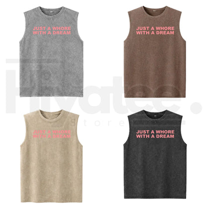 Just A Whore With A Dream Graphic Washed Vest – Funny Sarcastic Slogan Tank Top, Vintage Style Unisex Streetwear - Hiyatee