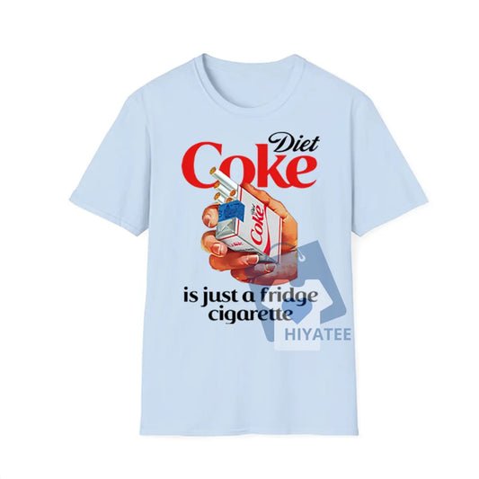 Just a Fridge Cigarette Coke Shirt – I Need a Diet Coke Funny Meme Tee, Soft Unisex Graphic T-Shirt for Internet Humor Lovers-Hiyatee