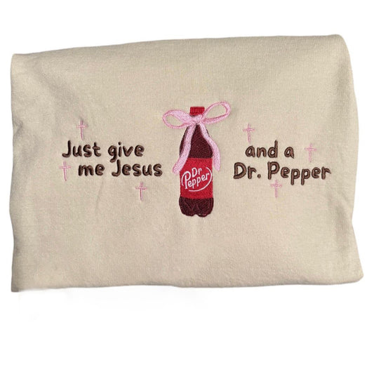 Just give me Jesus and a Dr. Pepper Embroidered Sweatshirt