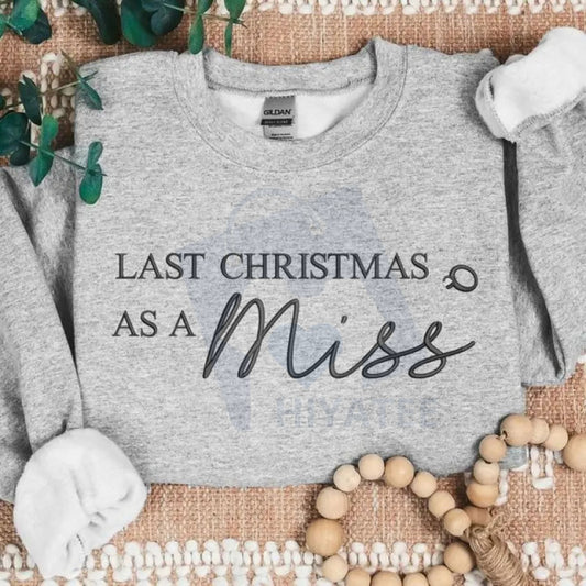 "Last Christmas as a Miss" Embroidered Sweatshirt – Future Mrs. Bride-to-Be Christmas Gift for Her - Hiyatee
