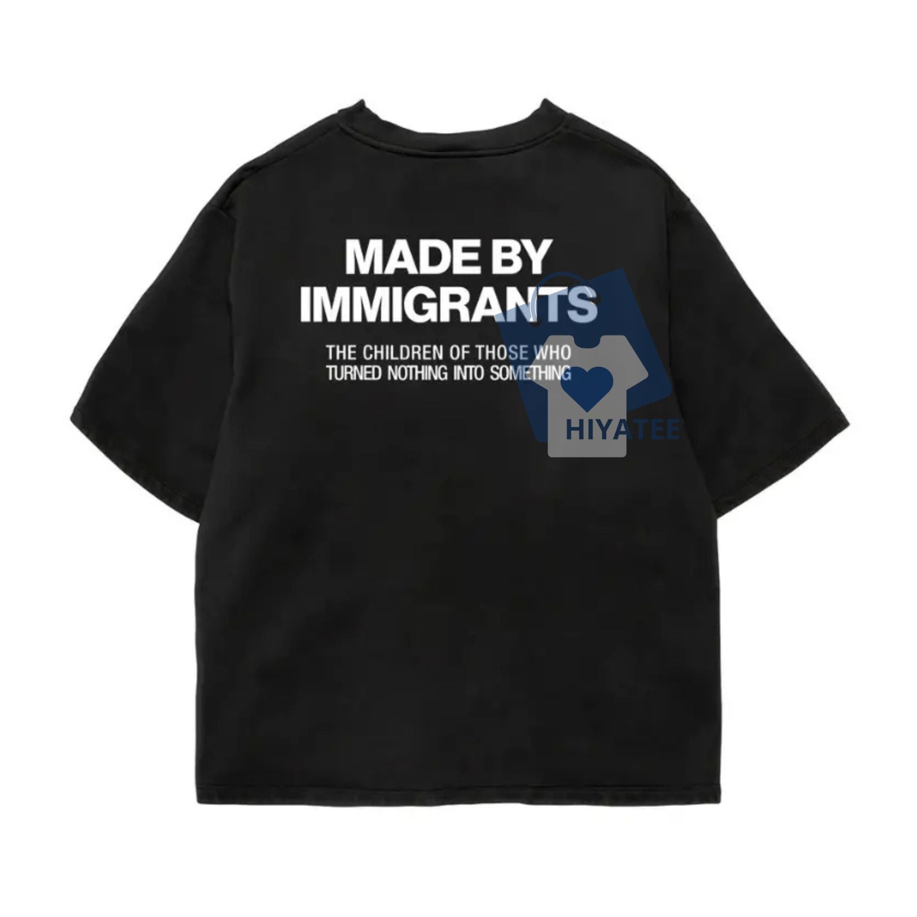 Made By Immigrants T-Shirt – Empowering Heritage Quote Tee, Social Justice Statement Shirt, Immigration Support Gift Apparel-Hiyatee