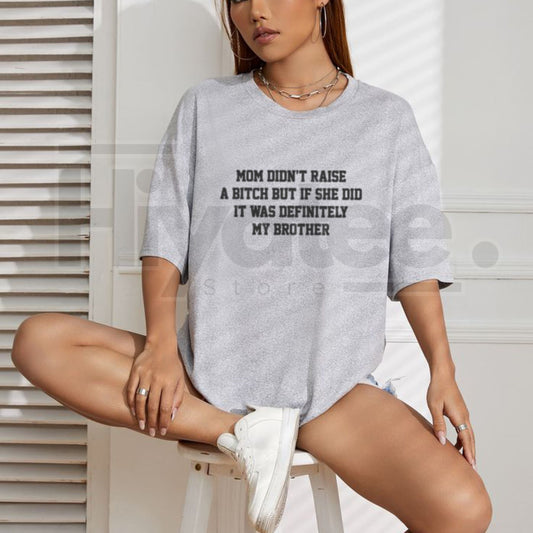 "Mom Didn't Raise A..." Funny Sibling T-Shirt – Humorous Mom Memes Graphic Tee - Hiyatee