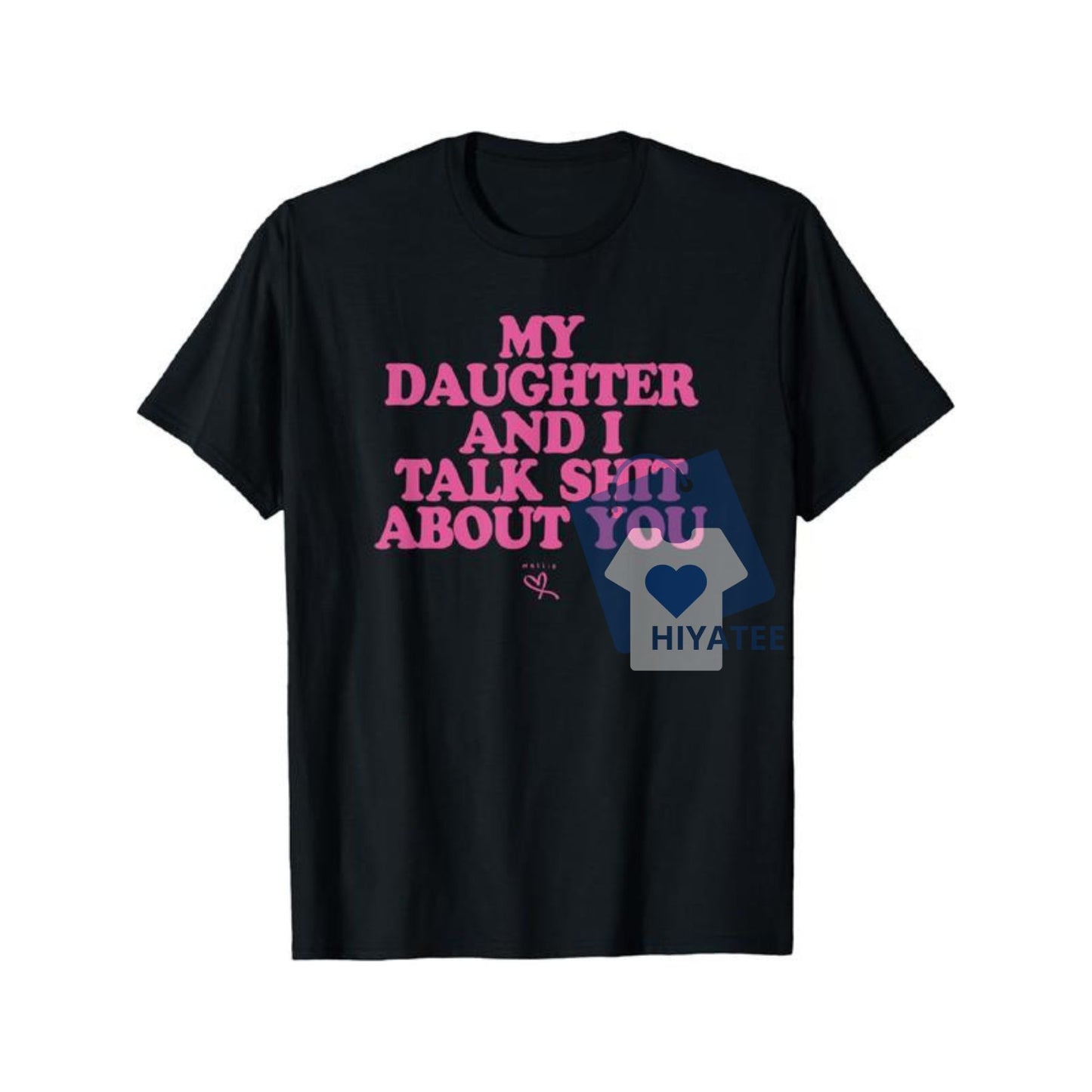 My Daughter and I Talk Sh*t About You Shirt – Funny Mom Gift Tee-Hiyatee
