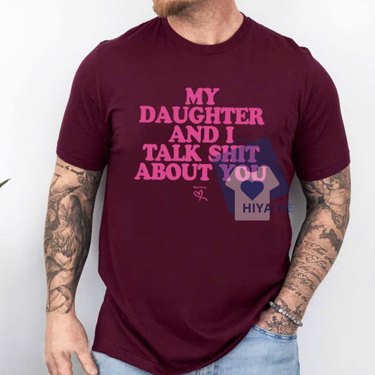 My Daughter and I Talk Sh*t About You Shirt – Funny Mom Tee-Hiyatee