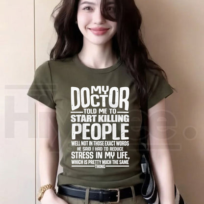My Doctor Told Me T-Shirt – Funny Stress Humor Quote Graphic Tee - Hiyatee