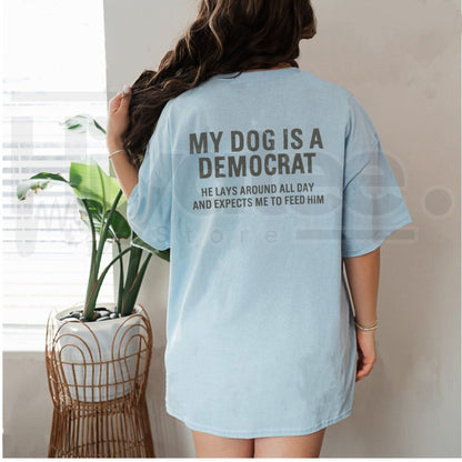 My Dog Is A Democrat Funny Political Shirt – Sarcastic Pet Lover Graphic Tee.. - Hiyatee