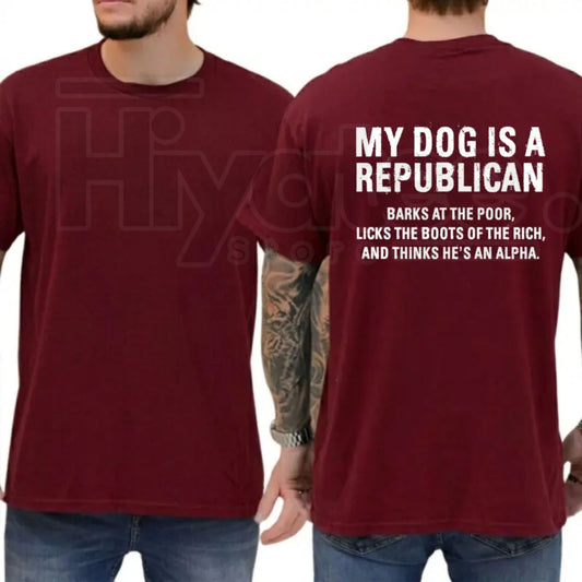 My Dog Is A Republican T-Shirt – Funny Sarcastic Political Humor Graphic Tee - Hiyatee