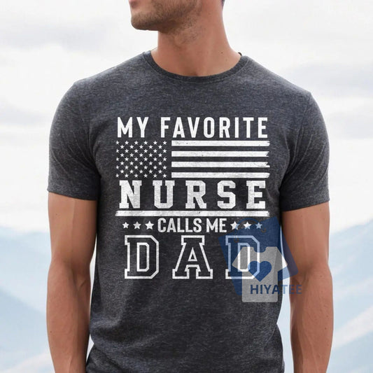 My Favorite Nurse Calls Me Dad Shirt – Funny Father’s Day Tee for Proud Dads-Hiyatee