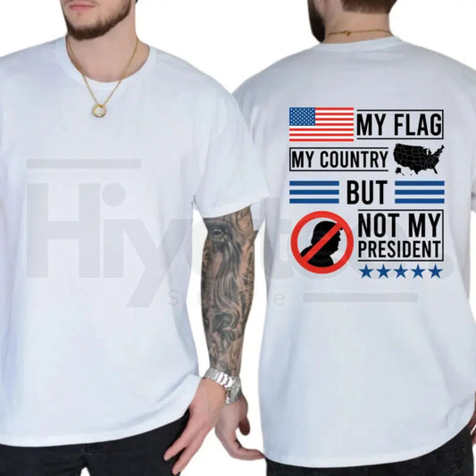 My Flag My Country But Not My President T-Shirt – Political Satire Unisex Tee - Hiyatee