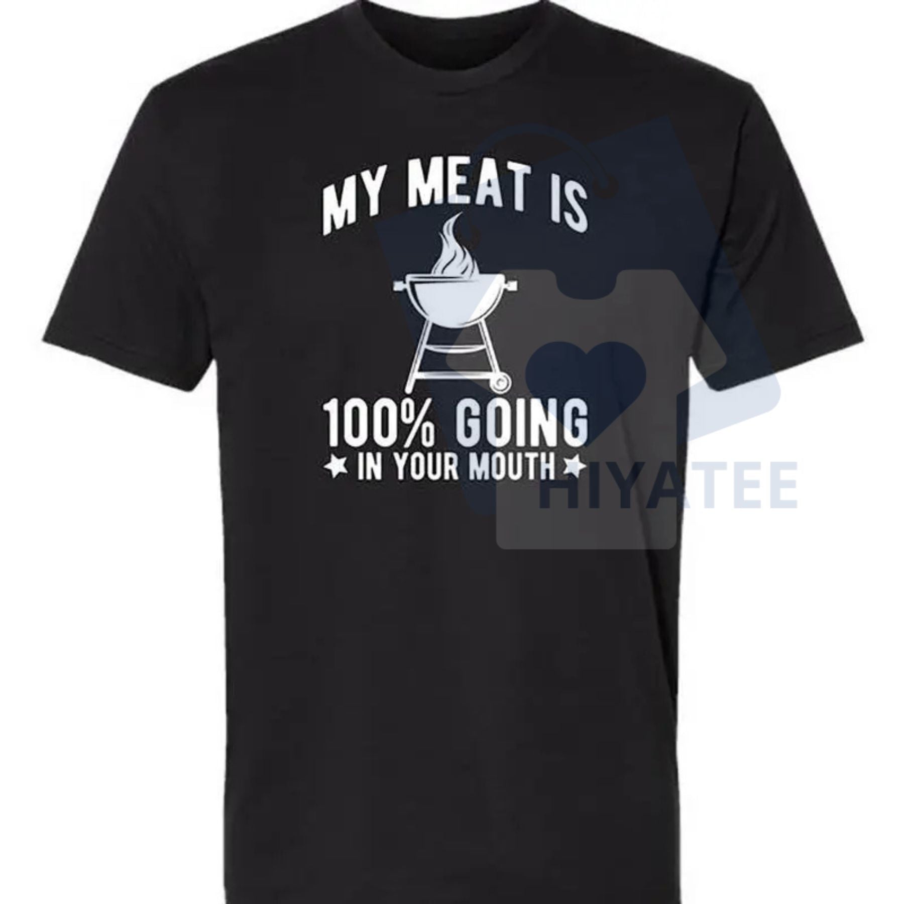 "My Meat Is 100% Going In Your Mouth" T-Shirt – Funny BBQ Theme Unisex Cotton Tee - Hiyatee
