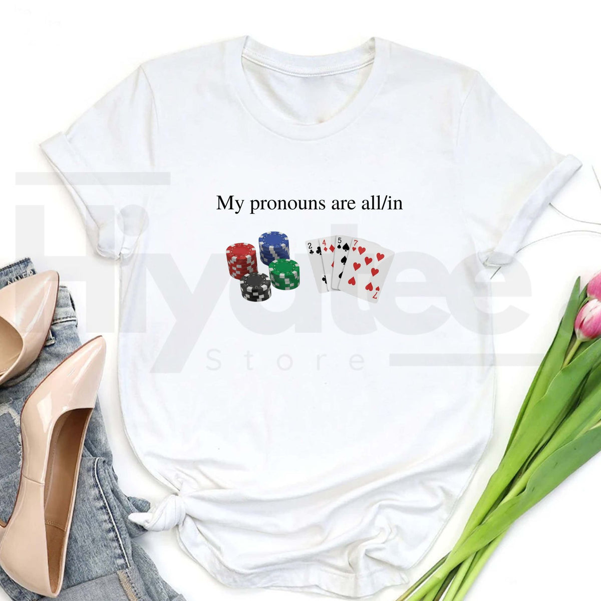 My Pronouns Are All In T-Shirt – Funny Poker Casino Graphic Tee - Hiyatee