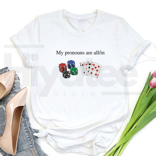 My Pronouns Are All In T-Shirt – Funny Poker Casino Graphic Tee - Hiyatee