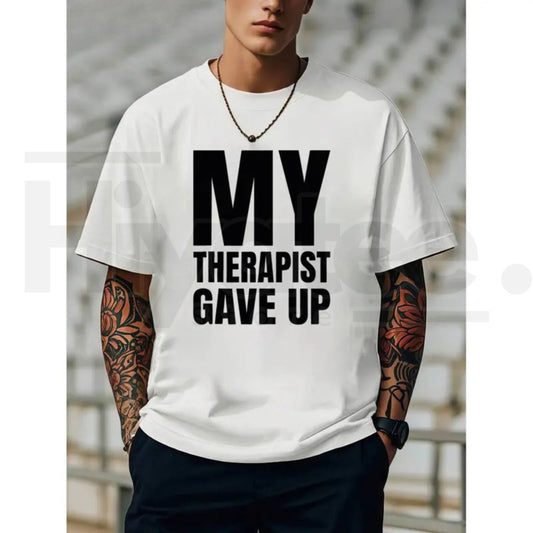 "My Therapist Gave Up" – Bold Funny Sarcastic Mental Health Graphic - Hiyatee