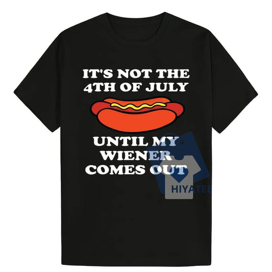 My Wiener Comes Out – Funny 4th of July Hot Dog T-Shirt-Hiyatee