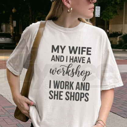My Wife And I Have A Workshop T-Shirt – Funny Husband Tee - Hiyatee