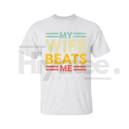 My Wife Beats Me" Shirt – Funny Couple T-shirt Unisex Gift for Him - Hiyatee