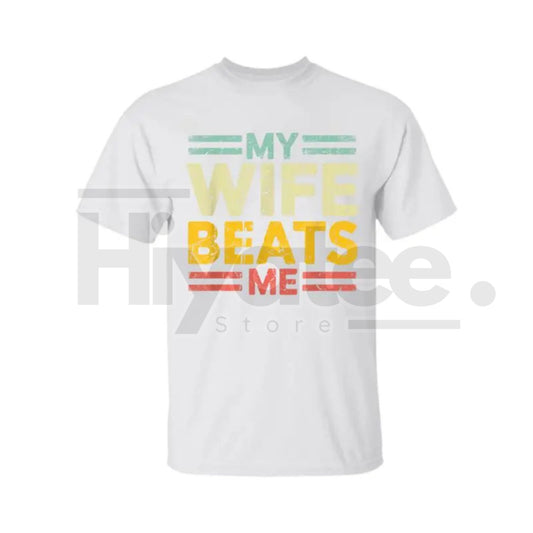 My Wife Beats Me" Shirt – Funny Couple T-shirt Unisex Gift for Him - Hiyatee