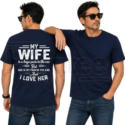 My Wife Is A Huge Pain In The Ass T-Shirt – Funny Husband Humor Graphic Tee - Hiyatee