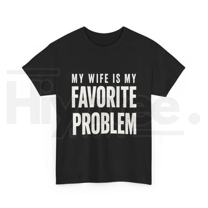 My Wife Is My Favorite Problem T-Shirt – Men's Funny Graphic Tee - Hiyatee