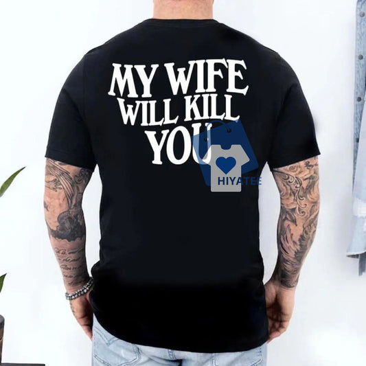 My Wife Will End You T-Shirt - Funny Husband Tee Heavyweight Cotton Shirt Perfect Gift for Him-Hiyatee
