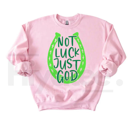 NOT LUCK JUST GOD Horseshoe Sweatshirt: St. Patrick’s Day Faith Crewneck - Hiyatee
