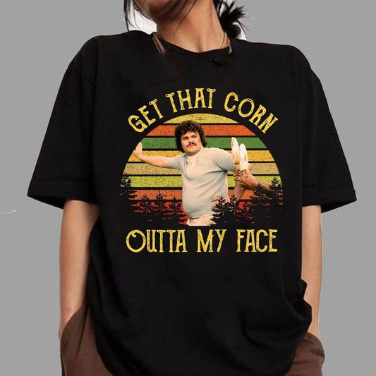 Nacho Libre “Get That Corn Outta My Face” Shirt – Vintage Movie Quote Tee-Hiyatee