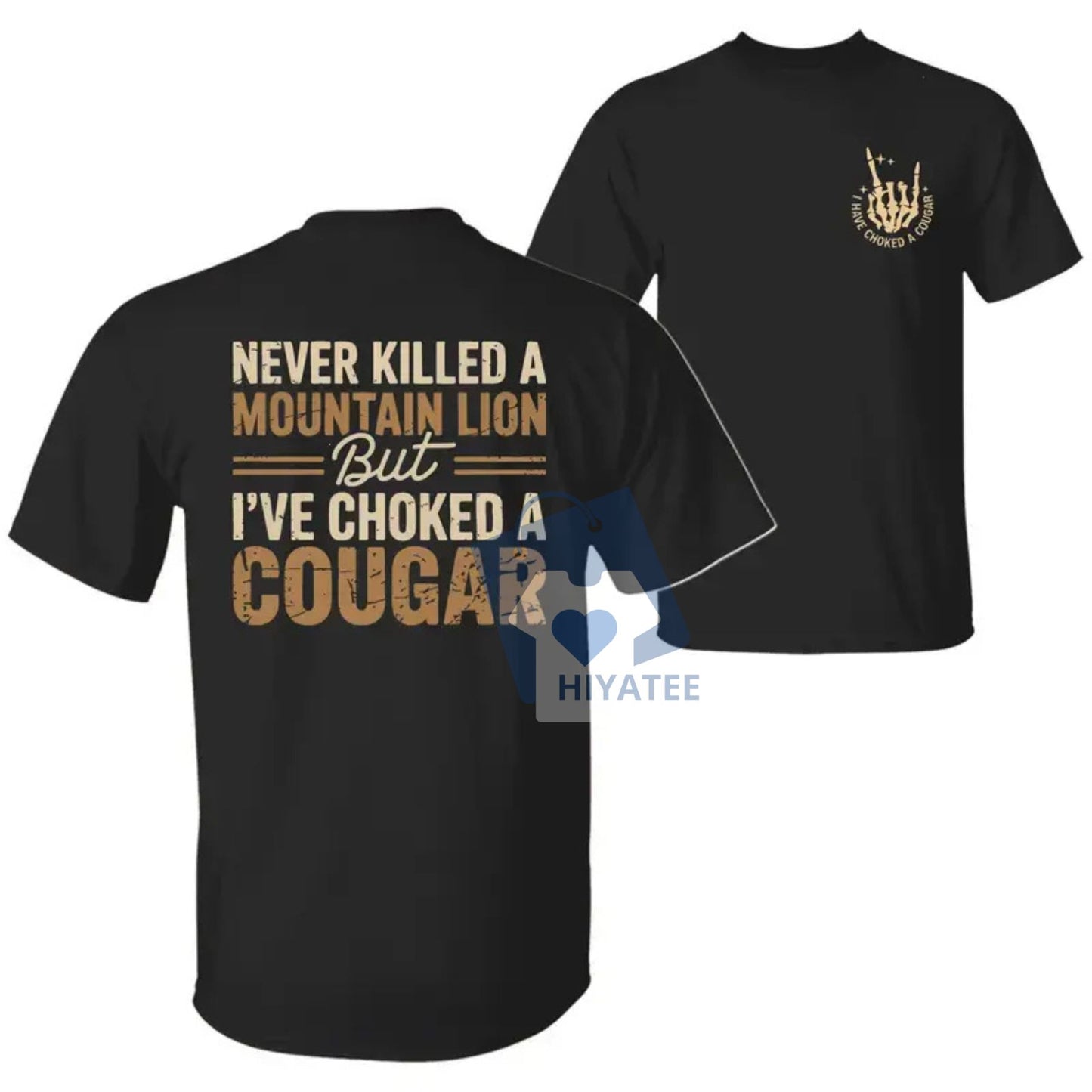 Never Killed a Mountain Lion But I Have Choked a Cougar Shirt – Funny 2-Sided Graphic Tee for Men & Women-Hiyatee