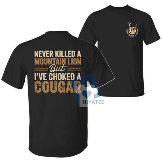 Never Killed a Mountain Lion But I Have Choked a Cougar Shirt – Funny 2-Sided Graphic Tee for Men & Women-Hiyatee