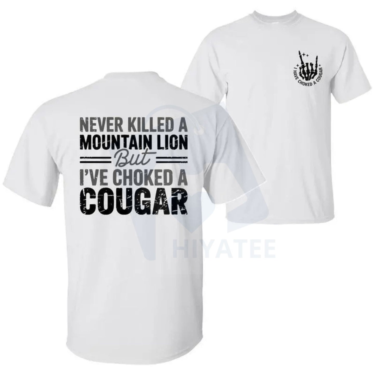 "Never Killed a Mountain Lion But I have Choked a Cougar" T-Shirt – Funny Sarcastic 2 Sided Tee - Hiyatee