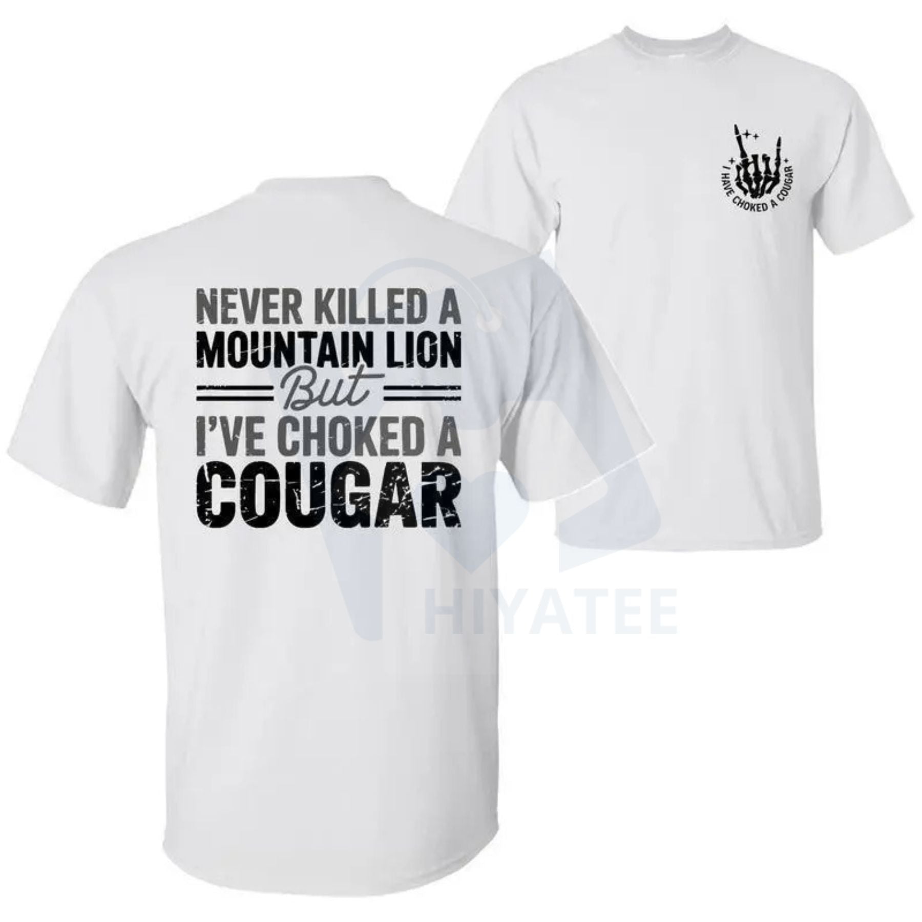 "Never Killed a Mountain Lion But I have Choked a Cougar" T-Shirt – Funny Sarcastic 2 Sided Tee - Hiyatee
