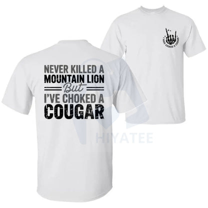 "Never Killed a Mountain Lion But I have Choked a Cougar" T-Shirt – Funny Sarcastic 2 Sided Tee - Hiyatee