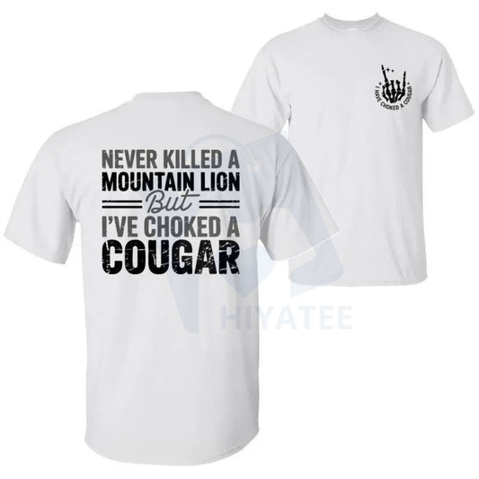 "Never Killed a Mountain Lion But I have Choked a Cougar" T-Shirt – Funny Sarcastic 2 Sided Tee - Hiyatee