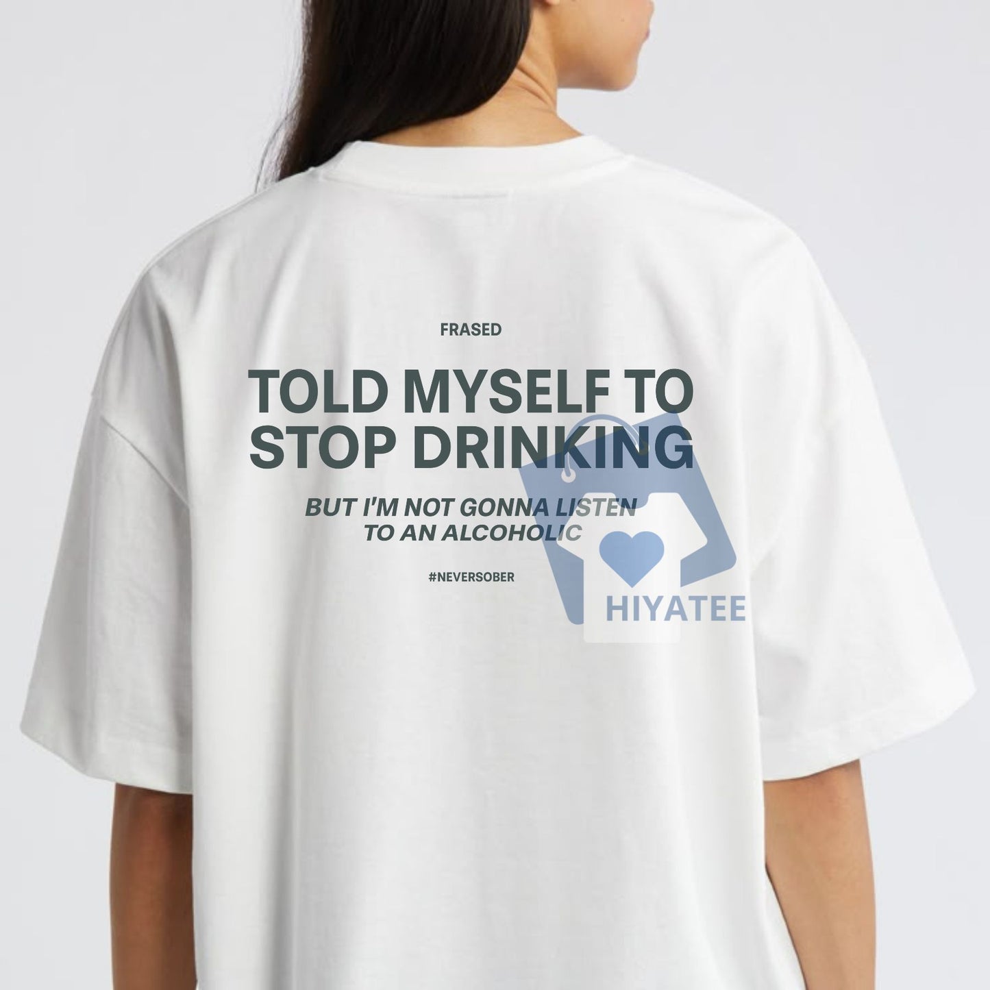 Never Listen to an Alcoholic T-Shirt – Funny Quote of the Day Tee, Sarcastic Graphic Shirt-Hiyatee