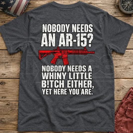Nobody Needs An AR15 Back-Print T-Shirt – Pro 2nd Amendment Funny Graphic Tee - Hiyatee
