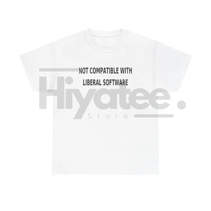 "Not Compatible With Liberal Software" T-Shirt – Funny Conservative Humor Political Tee - Hiyatee