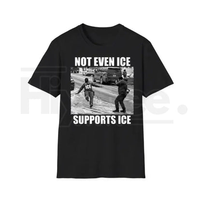 "Not Even Ice Supports ICE" Funny Political T-Shirt – Anti-Trump Protest Graphic Tee - Hiyatee