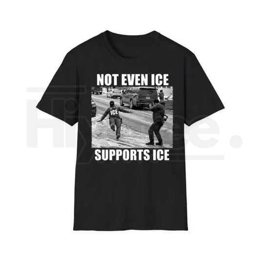 "Not Even Ice Supports ICE" Funny Political T-Shirt – Anti-Trump Protest Graphic Tee - Hiyatee