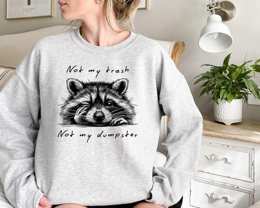 Not My Trash Not My Dumpster Sweatshirt – Funny Raccoon Shirt  Cute Mental Health & Trash Panda Shirt